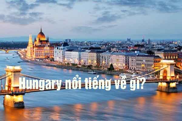 hungary nổi tiếng về gì